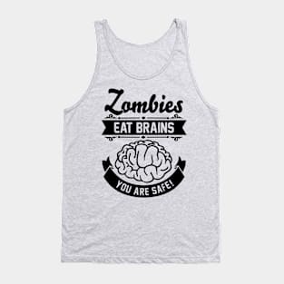 Zombies eat brains you are safe! Tank Top